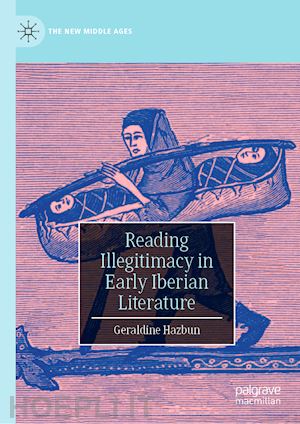 hazbun geraldine - reading illegitimacy in early iberian literature