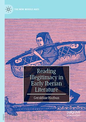 hazbun geraldine - reading illegitimacy in early iberian literature