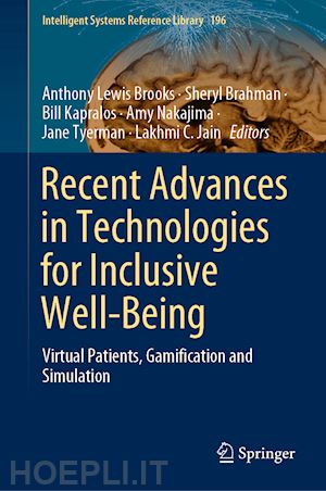 brooks anthony lewis (curatore); brahman sheryl (curatore); kapralos bill (curatore); nakajima amy (curatore); tyerman jane (curatore); jain lakhmi c. (curatore) - recent advances in technologies for inclusive well-being