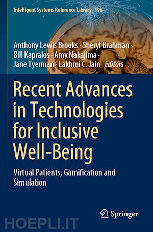 brooks anthony lewis (curatore); brahman sheryl (curatore); kapralos bill (curatore); nakajima amy (curatore); tyerman jane (curatore); jain lakhmi c. (curatore) - recent advances in technologies for inclusive well-being