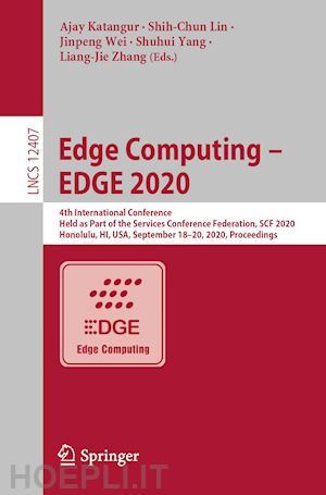 katangur ajay (curatore); lin shih-chun (curatore); wei jinpeng (curatore); yang shuhui (curatore); zhang liang-jie (curatore) - edge computing – edge 2020