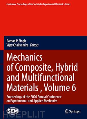 singh raman p. (curatore); chalivendra vijay (curatore) - mechanics of composite, hybrid and multifunctional materials , volume 6