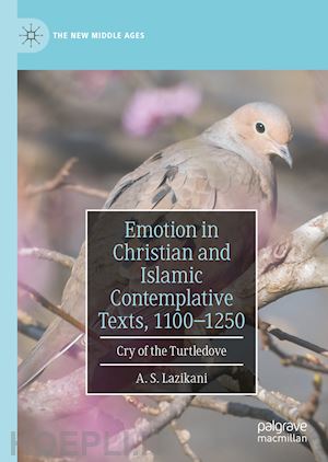 lazikani a. s. - emotion in christian and islamic contemplative texts, 1100–1250