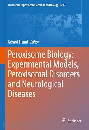 lizard gérard (curatore) - peroxisome biology: experimental models, peroxisomal disorders and neurological diseases