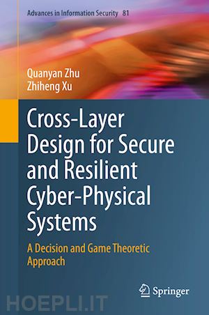 zhu quanyan; xu zhiheng - cross-layer design for secure and resilient cyber-physical systems