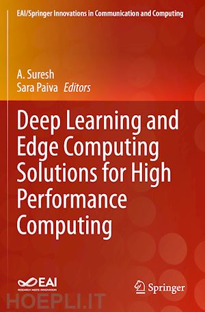 suresh a. (curatore); paiva sara (curatore) - deep learning and edge computing solutions for high performance computing