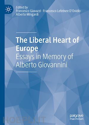 giavazzi francesco (curatore); lefebvre d'ovidio francesco (curatore); mingardi alberto (curatore) - the liberal heart of europe