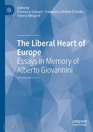 giavazzi francesco (curatore); lefebvre d'ovidio francesco (curatore); mingardi alberto (curatore) - the liberal heart of europe