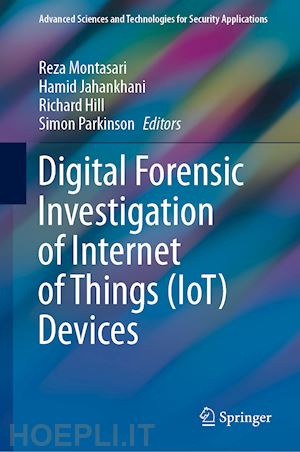 montasari reza (curatore); jahankhani hamid (curatore); hill richard (curatore); parkinson simon (curatore) - digital forensic investigation of internet of things (iot) devices