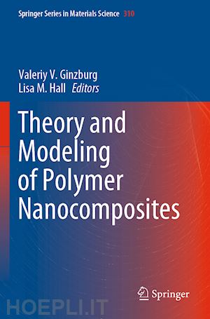 ginzburg valeriy v. (curatore); hall lisa m. (curatore) - theory and modeling of polymer nanocomposites