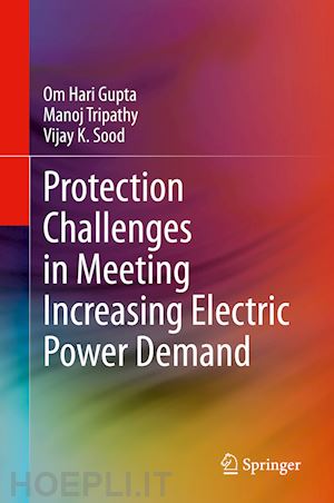hari gupta om; tripathy manoj; sood vijay k. - protection challenges in meeting increasing electric power demand