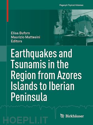 buforn elisa (curatore); mattesini maurizio (curatore) - earthquakes and tsunamis in the region from azores islands to iberian peninsula
