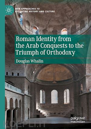 whalin douglas - roman identity from the arab conquests to the triumph of orthodoxy