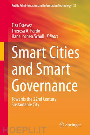 estevez elsa (curatore); pardo theresa a. (curatore); scholl hans jochen (curatore) - smart cities and smart governance