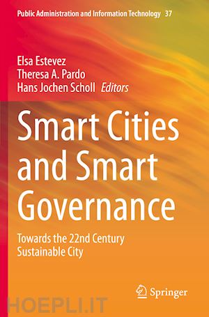 estevez elsa (curatore); pardo theresa a. (curatore); scholl hans jochen (curatore) - smart cities and smart governance