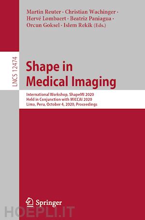 reuter martin (curatore); wachinger christian (curatore); lombaert hervé (curatore); paniagua beatriz (curatore); goksel orcun (curatore); rekik islem (curatore) - shape in medical imaging