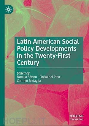 sátyro natália (curatore); del pino eloísa (curatore); midaglia carmen (curatore) - latin american social policy developments in the twenty-first century