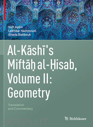aydin nuh; hammoudi lakhdar; bakbouk ghada - al-kashi's miftah al-hisab, volume ii: geometry