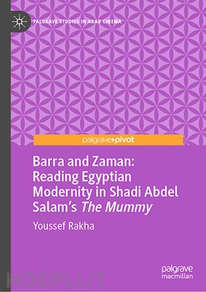 rakha youssef - barra and zaman: reading egyptian modernity in shadi abdel salam’s the mummy