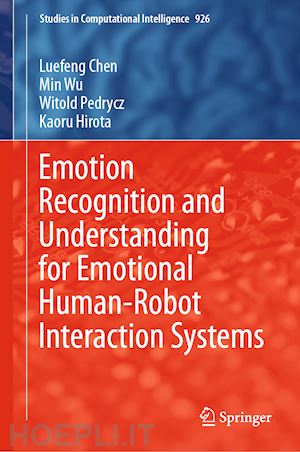 chen luefeng; wu min; pedrycz witold; hirota kaoru - emotion recognition and understanding for emotional human-robot interaction systems