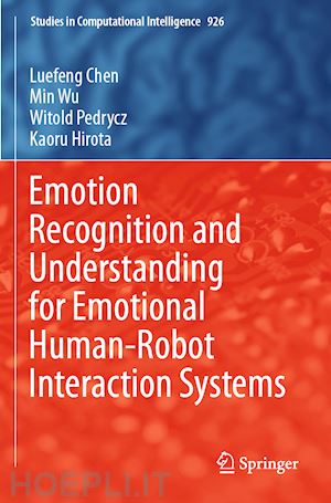 chen luefeng; wu min; pedrycz witold; hirota kaoru - emotion recognition and understanding for emotional human-robot interaction systems