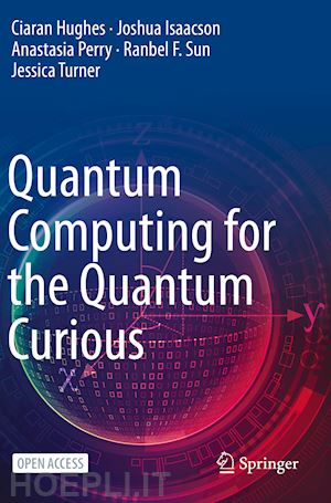 hughes ciaran; isaacson joshua; perry anastasia; sun ranbel f.; turner jessica - quantum computing for the quantum curious
