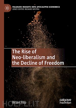 filip birsen - the rise of neo-liberalism and the decline of freedom