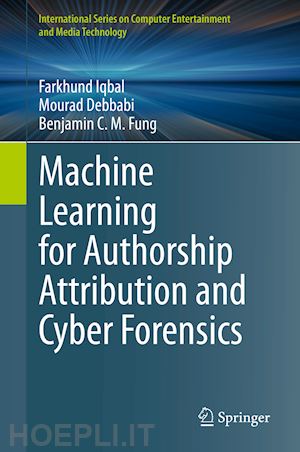 iqbal farkhund; debbabi mourad; fung benjamin c. m. - machine learning for authorship attribution and cyber forensics