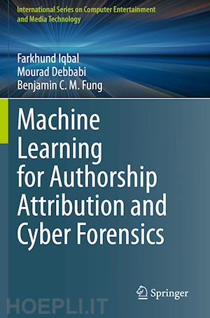 iqbal farkhund; debbabi mourad; fung benjamin c. m. - machine learning for authorship attribution and cyber forensics