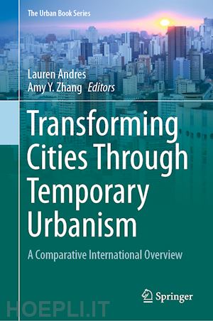 andres lauren (curatore); zhang amy y. (curatore) - transforming cities through temporary urbanism