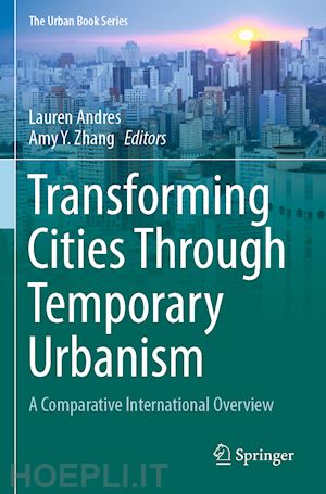 andres lauren (curatore); zhang amy y. (curatore) - transforming cities through temporary urbanism