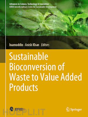inamuddin (curatore); khan anish (curatore) - sustainable bioconversion of waste to value added products