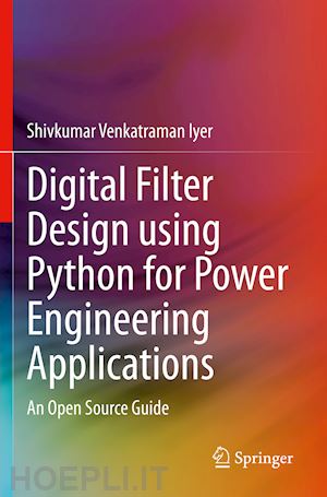 iyer shivkumar venkatraman - digital filter design using python for power engineering applications