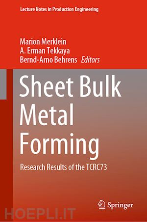 merklein marion (curatore); tekkaya a. erman (curatore); behrens bernd-arno (curatore) - sheet bulk metal forming