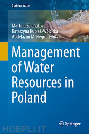 zelenáková martina (curatore); kubiak-wójcicka katarzyna (curatore); negm abdelazim m. (curatore) - management of water resources in poland