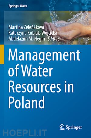 zelenáková martina (curatore); kubiak-wójcicka katarzyna (curatore); negm abdelazim m. (curatore) - management of water resources in poland