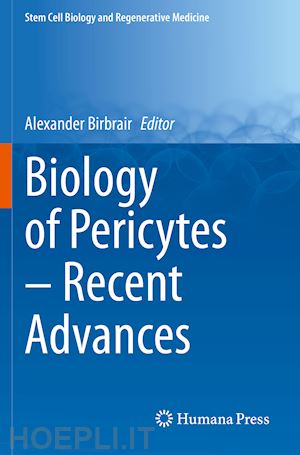 birbrair alexander (curatore) - biology of pericytes – recent advances