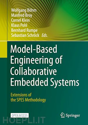 böhm wolfgang (curatore); broy manfred (curatore); klein cornel (curatore); pohl klaus (curatore); rumpe bernhard (curatore); schröck sebastian (curatore) - model-based engineering of collaborative embedded systems