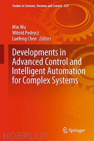 wu min (curatore); pedrycz witold (curatore); chen luefeng (curatore) - developments in advanced control and intelligent automation for complex systems