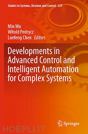 wu min (curatore); pedrycz witold (curatore); chen luefeng (curatore) - developments in advanced control and intelligent automation for complex systems