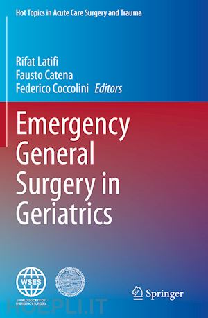 latifi rifat (curatore); catena fausto (curatore); coccolini federico (curatore) - emergency general surgery in geriatrics