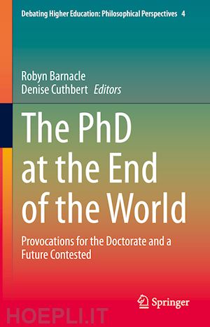 barnacle robyn (curatore); cuthbert denise (curatore) - the phd at the end of the world