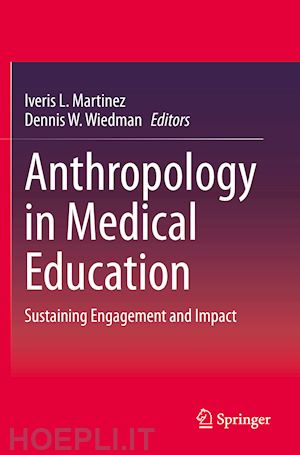 martinez iveris (curatore); wiedman dennis w. (curatore) - anthropology in medical education