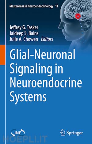 tasker jeffrey g. (curatore); bains jaideep s. (curatore); chowen julie a. (curatore) - glial-neuronal signaling in neuroendocrine systems