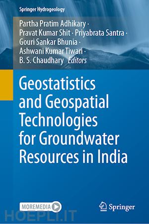 adhikary partha pratim (curatore); shit pravat kumar (curatore); santra priyabrata (curatore); bhunia gouri sankar (curatore); tiwari ashwani kumar (curatore); chaudhary b. s. (curatore) - geostatistics and geospatial technologies for groundwater resources in india