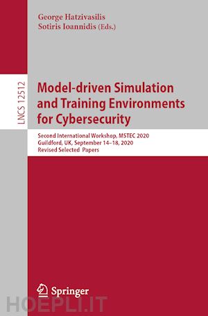 hatzivasilis george (curatore); ioannidis sotiris (curatore) - model-driven simulation and training environments for cybersecurity