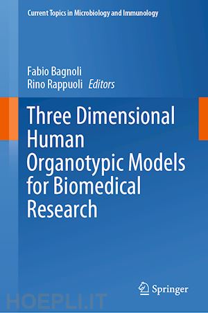 bagnoli fabio (curatore); rappuoli rino (curatore) - three dimensional human organotypic models for biomedical research