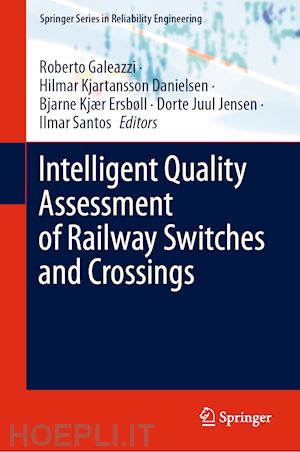 galeazzi roberto (curatore); kjartansson danielsen hilmar (curatore); kjær ersbøll bjarne (curatore); juul jensen dorte (curatore); santos ilmar (curatore) - intelligent quality assessment of railway switches and crossings