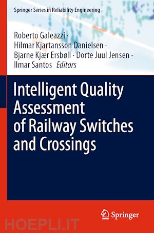 galeazzi roberto (curatore); kjartansson danielsen hilmar (curatore); kjær ersbøll bjarne (curatore); juul jensen dorte (curatore); santos ilmar (curatore) - intelligent quality assessment of railway switches and crossings