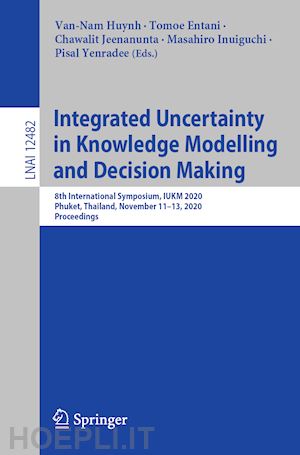 huynh van-nam (curatore); entani tomoe (curatore); jeenanunta chawalit (curatore); inuiguchi masahiro (curatore); yenradee pisal (curatore) - integrated uncertainty in knowledge modelling and decision making